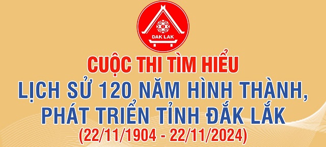 Lịch sử 120 năm hình thành, phát triển tỉnh Đắk Lắk